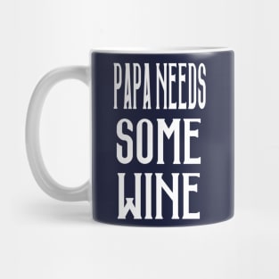 Papa Needs Some Wine Mug